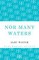 Nor Many Waters