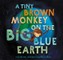 A Tiny Brown Monkey on the Big Blue Earth