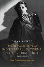 The Revolution of Indian Parallel Cinema in the Global South (1968-1995)