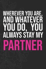 Wherever you are, And whatever you do, You always Stay My Partner