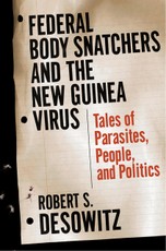 Federal Bodysnatchers and the New Guinea Virus: Tales of Parasites, People, and Politics