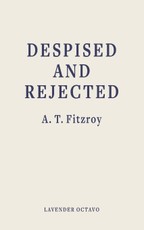 Despised and Rejected