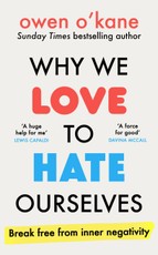 Why We Love to Hate Ourselves
