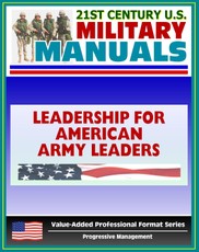 21st Century U.S. Military Manuals: Leadership for American Army Leaders - FMFRP 12-17 (Value-Added Professional Format Series)