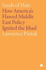 Seeds of Hate: How America's Flawed Middle East Policy Ignited the Jihad