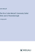 The life of John Metcalf, Commonly Called Blind Jack of Knaresborough
