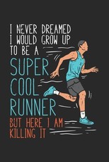 I Never Dreamed I Would Grow Up To Be A Super Cool Runner But Here I Am Killing It