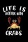 Life Is Better With Crabs