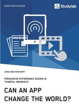 Can an App change the world? Persuasive Affordance Design in Mindful Meerkats