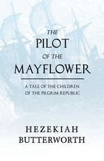 The Pilot of the Mayflower; a Tale of the Children of the Pilgrim Republic