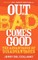 Out of Bad Comes Good