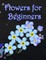 Flowers for Beginners