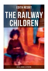 The Railway Children (with All Original Illustrations)