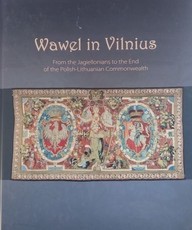 Wawel in Vilnius. From the Jagiellonians to the end of the Polish-Lithuanian commonwealth