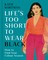 Life's too Short to Wear Black