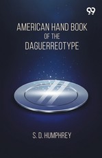 American Hand Book Of The Daguerreotype