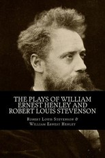 The Plays of William Ernest Henley and Robert Louis Stevenson