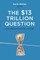 The $13 Trillion Question