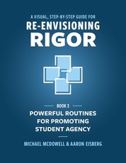 A Visual, Step- by- Step Guide for Re-Envisioning Rigor