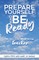 Prepare Yourself and Be Ready