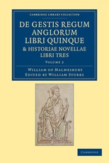 de Gestis Regum Anglorum Libri Quinque: Historiae Novellae Libri Tres