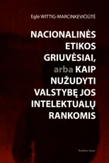 Nacionalinės etikos griuvėsiai, arba kaip nužudyti valstybę