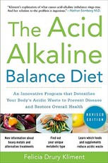 The Acid Alkaline Balance Diet, Second Edition: An Innovative Program That Detoxifies Your Body's Acidic Waste to Prevent Disease and Restore Overall Health