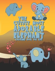 The Cutest Most Adorable Elephant Coloring Book For Kids