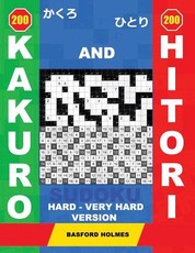 200 Kakuro and 200 Hitori Sudoku. Hard - Very Hard Version
