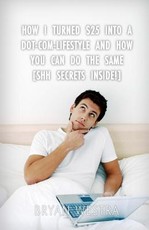 How I Turned $25 Into A Dot-Com-Lifestyle And How You Can Do The Same