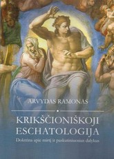 Krikščioniškoji eschatologija: doktrina apie mirtį ir paskutiniuosius dalykus
