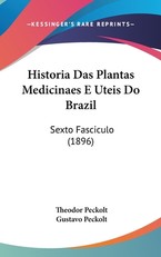 Historia Das Plantas Medicinaes E Uteis Do Brazil