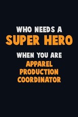Who Need A SUPER HERO, When You Are Apparel Production Coordinator