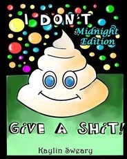 I Don't Give A Shit Midnight Edition: A Sweary Coloring Book For adults