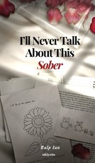 I'll Never Talk About This Sober