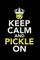 Keep Calm And Pickle On