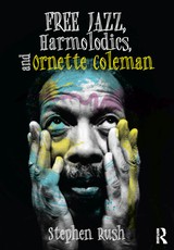 Rush, S: Free Jazz, Harmolodics, and Ornette Coleman