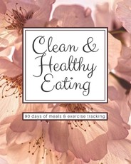 Clean & Healthy Eating - 90 Days of Meals and Exercise Tracking