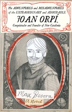 The Adventures and Misadventures of the Extraordinary and Admirable Joan OrpÃ­, Conquistador and Founder of New Catalonia