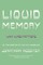 Liquid Memory
