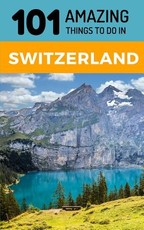101 Amazing Things to Do in Switzerland