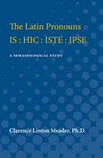The Latin Pronouns Is: Hic: Iste: Ipse