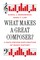 What Makes a Great Composer?