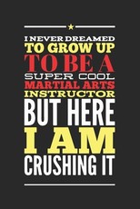 I Never Dreamed To Grow Up To Be A Super Cool Martial Arts Instructor But Here I am Crushing It