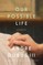 Our Possible Life