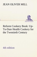 Reform Cookery Book (4th edition) Up-To-Date Health Cookery for the Twentieth Century.