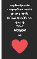 daughter by choice i may not have carried you for 9 months but i will spend the rest of my life loving protecting you