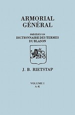 Armorial General, Precede D'Un Dictionnaire Des Terms de Blason. in French. in Three Volumes. Volume I, A-K