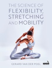 The Science of Flexibility, Mobility and Stretching