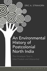 An Environmental History of Postcolonial North India; The Himalayan Tarai in Uttar Pradesh and Uttaranchal